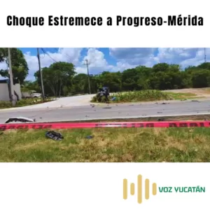 Choque Estremece a Progreso-Mérida