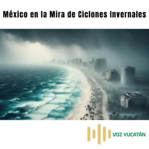 México en la Mira de Ciclones Invernales